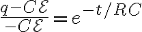 $\frac{q-C\mathcal{E}}{-C\mathcal{E}}=e^{-t/RC}$